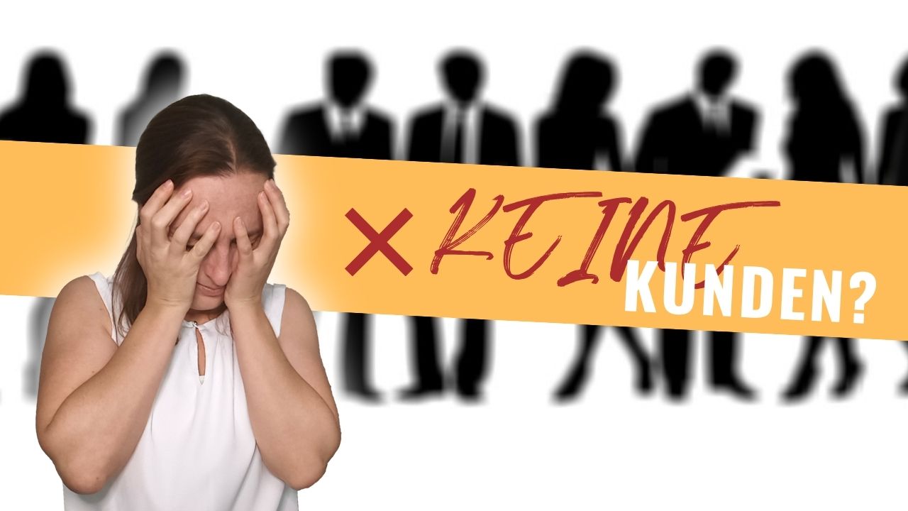 Warum du keine Kunden hast