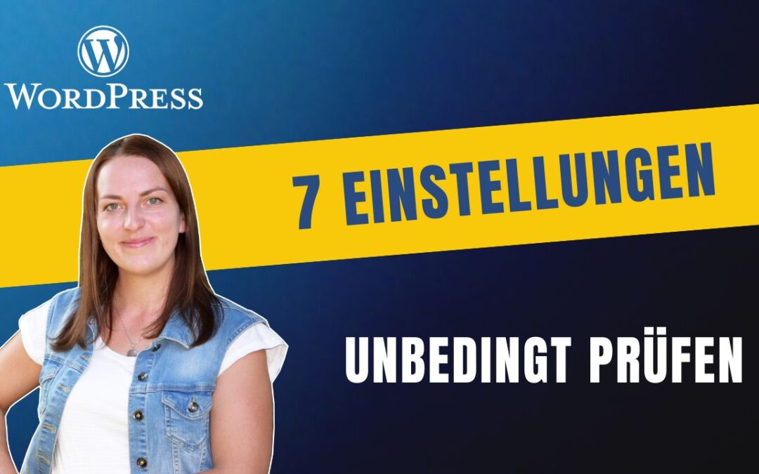 WordPress Einstellungen: Das musst Du vor dem Start unbedingt einstellen